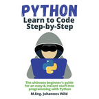 Python Learn to Code Step by Step: The ultimate beginner's guide for an easy & instant start into programming with Python - Paperback