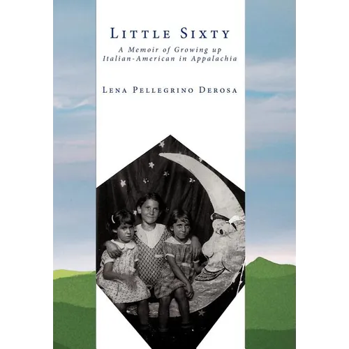 Little Sixty: A Memoir of Growing up Italian-American in Appalachia