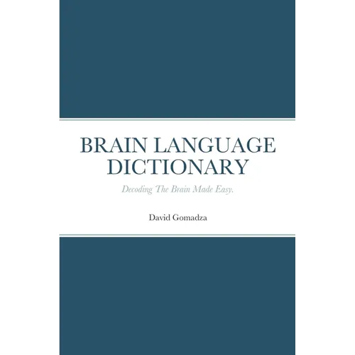 Brain Language Dictionary: Decoding The Brain Made Easy.