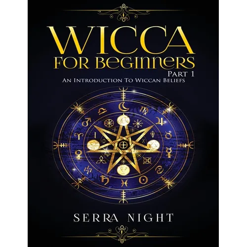 Wicca For Beginners: Part 1, An Introduction to Wiccan Beliefs