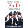 Anyone Can Do A Ph.D: Successful Strategies To Complete A Ph.D Program