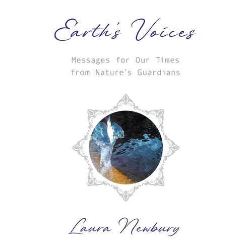 Earth's Voices Messages for Our Times from Nature's Guardians