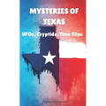 Mysteries of Texas: UFOs, Cryptids, Time Slips