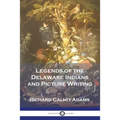 Legends of the Delaware Indians and Picture Writing