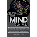 Deliverance From Mind Control: Be Free And Delivered From Every Marine Demons Of Mind Control