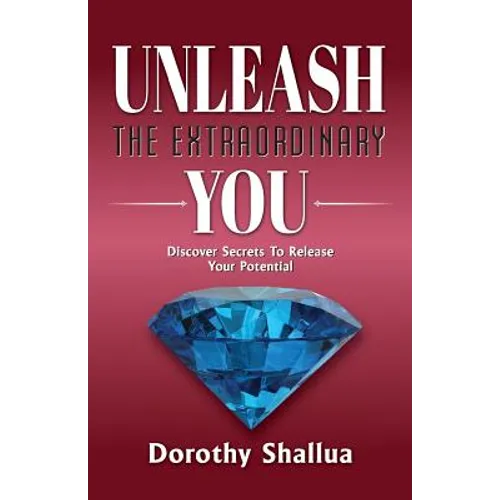 Unleash the Extraordinary You: Discover Secrets to Release Your Potential