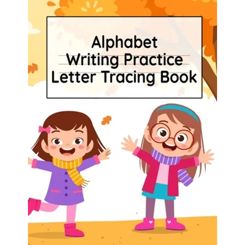 Alphabet Writing Practice Letter Tracing Book: Pre-Schooling ABC Handwriting Workbook For Exercises, Happiness & Fun During Fall Holidays