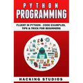 Python Programming: Fluent In Python - Code Examples, Tips & Trick for Beginners