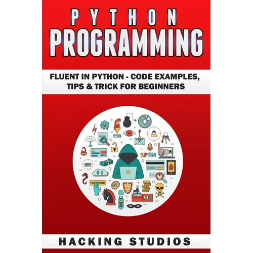 Python Programming: Fluent In Python - Code Examples, Tips & Trick for Beginners