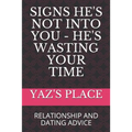 Signs He's Not Into You - He's Wasting Your Time: Relationship and Dating Advice