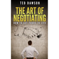 The Art Of Negotiating: How To Get Yours In Life