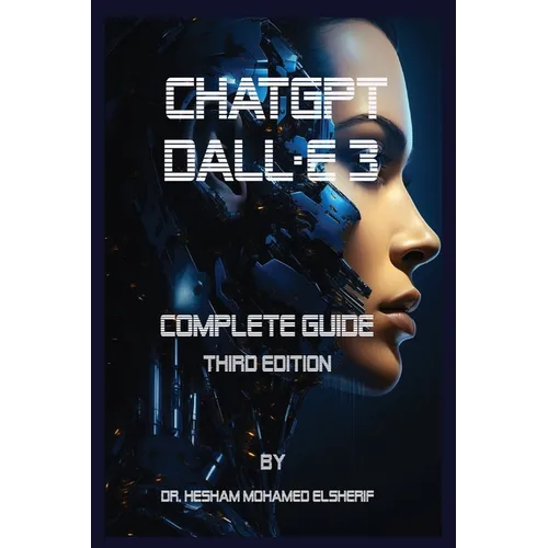 ChatGPT Dall.E 3: Complete Guide. Third Edition