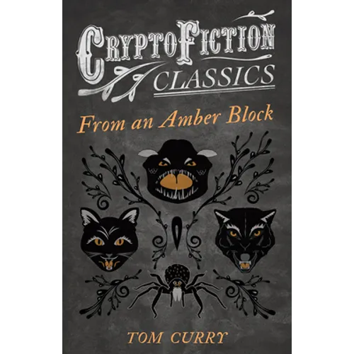 From an Amber Block (Cryptofiction Classics - Weird Tales of Strange Creatures)