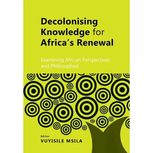 Decolonising Knowledge for Africa's Renewal: Examining Africa Perspective and Philosophies
