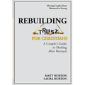 Rebuilding Trust For Christians: A Couple's Guide to Healing After Betrayal