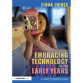 Embracing Technology in the Early Years: A Practitioner's Guide