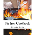 Pie Iron Cookbook: 60 #Delish Pie Iron Recipes for Cooking in the Great Outdoors