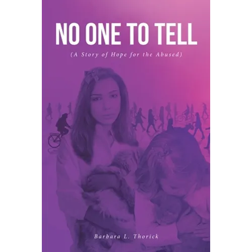 No One to Tell: (A Story of Hope for the Abused)