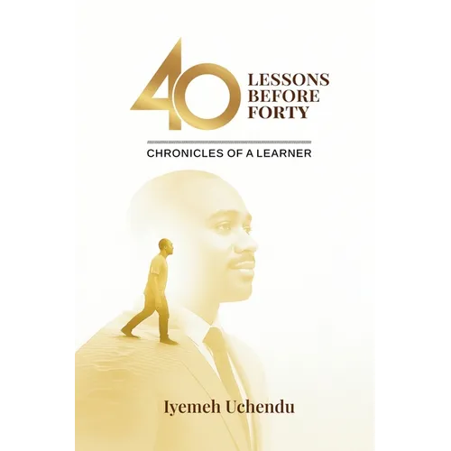 40 Lessons Before Forty: The Chronicles of A Learner