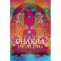 Scientific Chakra Healing: Chakras for Beginners