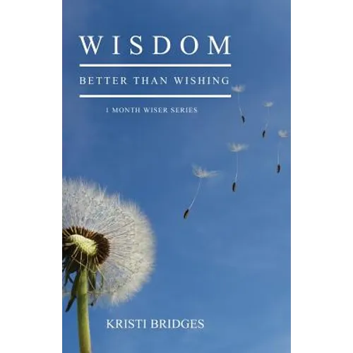 Wisdom Better than Wishing: Book 1 in the 1 Month Wiser series