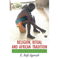 Religion, Ritual and African Tradition: African Foundations