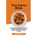 The Flavor Bible: A Complete Compilation Of Pairings, Recipes, And Creative Ideas For The Culinary Enthusiast, Along With Mastery Of Ess