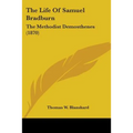 The Life Of Samuel Bradburn: The Methodist Demosthenes (1870)