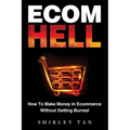 Ecom Hell: How to Make Money in Ecommerce Without Getting Burned
