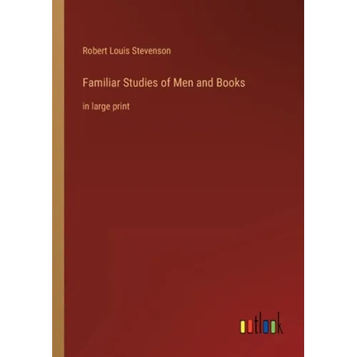 Familiar Studies of Men and Books: in large print