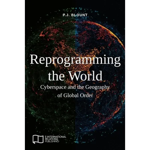 Reprogramming the World: Cyberspace and the Geography of Global Order