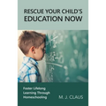Rescue Your Child's Education Now: Foster Lifelong Learning Through Homeschooling