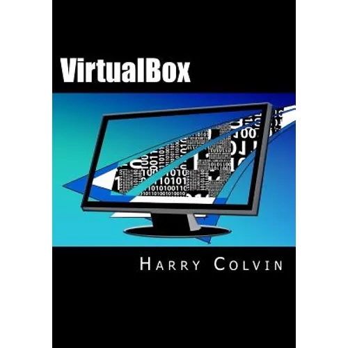 VirtualBox: An Ultimate Guide Book on Virtualization with VirtualBox