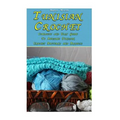 Tunisian Crochet: Complete and Easy Guide To Awesome Tunisian Crochet Patterns and Projects: (Tunisian Crochet Book)