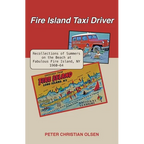 Fire Island Taxi Driver: Recollections of Summers on the Beach at Fabulous Fire Island, NY 1960-64