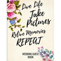 Live Life Take Pictures Relive Memories Repeat: Wedding Guest Book For Polaroids