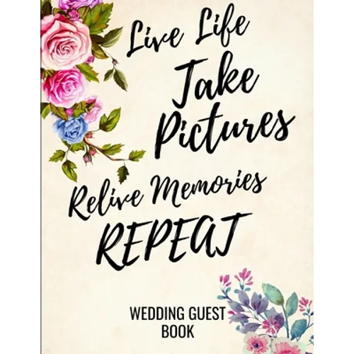 Live Life Take Pictures Relive Memories Repeat: Wedding Guest Book For Polaroids