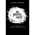 No Proper Grief: A Journey of Loss & Resilience