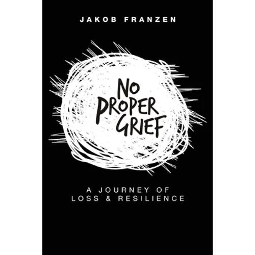No Proper Grief: A Journey of Loss & Resilience