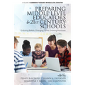 Preparing Middle Level Educators for 21st Century Schools: Enduring Beliefs, Changing Times, Evolving Practices