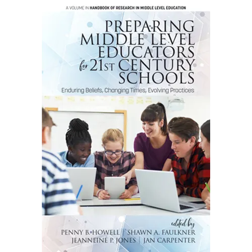 Preparing Middle Level Educators for 21st Century Schools: Enduring Beliefs, Changing Times, Evolving Practices