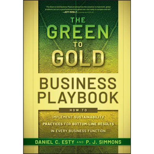 The Green to Gold Business Playbook: How to Implement Sustainability Practices for Bottom-Line Results in Every Business Function