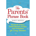 Parents' Phrase Book: Hundreds of Easy, Useful Phrases, Scripts, and Techniques for Every Situation