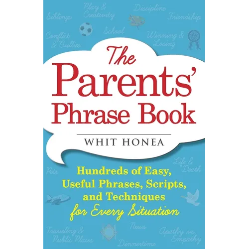 Parents' Phrase Book: Hundreds of Easy, Useful Phrases, Scripts, and Techniques for Every Situation