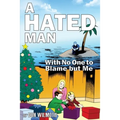 A Hated Man: With No One to Blame but Me