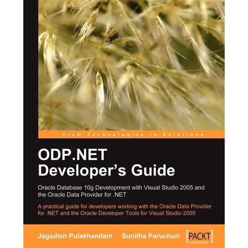 ODP.NET Developer's Guide: Oracle Database 10g Development with Visual Studio 2005 and the Oracle Data Provider for .NET