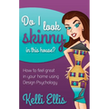 Do I Look Skinny in This House?: How to Feel Great in Your Home Using Design Psychology