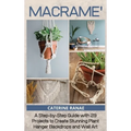 Macramé: A step-by-step guide with 29 projects to create stunning plant hanger backdrops and wall art