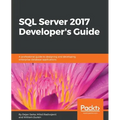 SQL Server 2017 Developer s Guide: A professional guide to designing and developing enterprise database applications