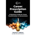 Career Prescription Guide: A Physician's Guide for Career Transformation or Advancement